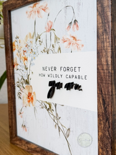 Never Forget How Wildly Capable You Are Sign | 12x12 Framed Wood Floral Sign