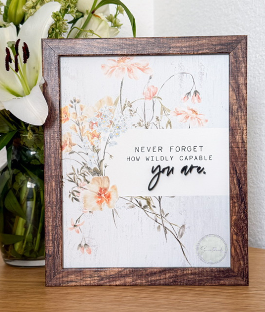 Never Forget How Wildly Capable You Are Sign | 12x12 Framed Wood Floral Sign