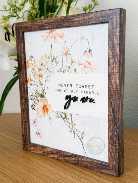Never Forget How Wildly Capable You Are Sign | 12x12 Framed Wood Floral Sign